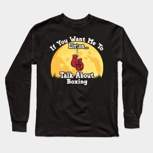 If You Want Me To Listen... Talk About Boxing Funny illustration vintage Long Sleeve T-Shirt